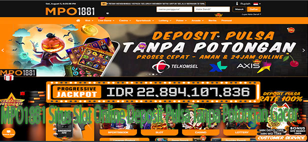 MPO1881 Situs Slot Online Deposit Pulsa Tanpa Potongan Gacor merupakan salah satu situs slot gacor dengan metode deposit pulsa tanpa potongan